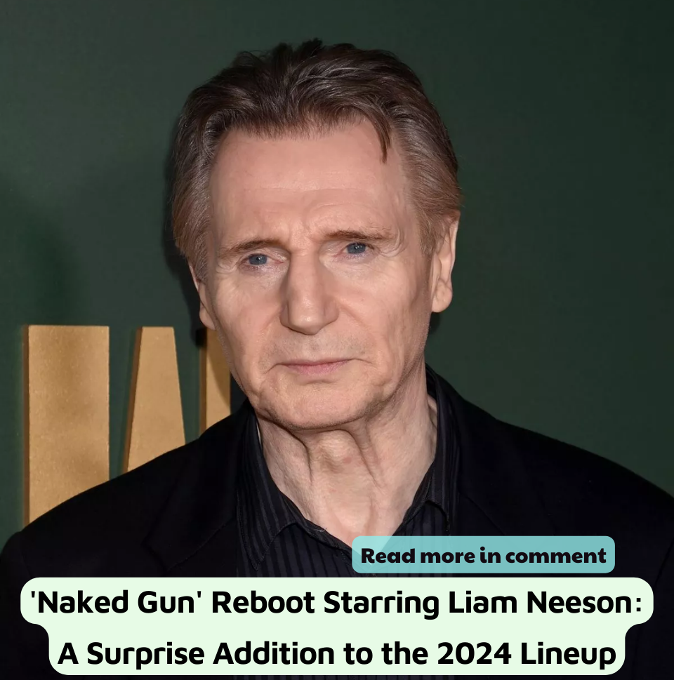 Naked Gun Reboot Starring Liam Neeson A Surprise Addition To The